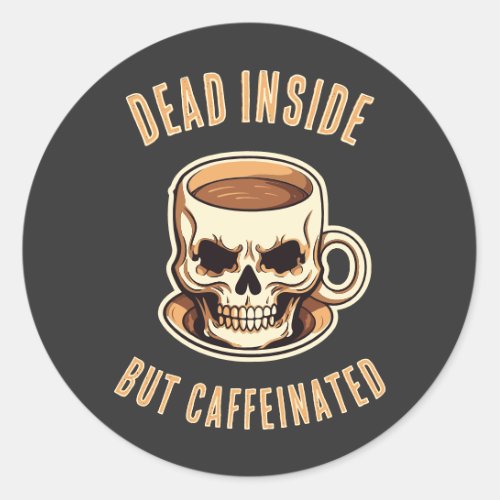 Dead Inside But Caffeinated Skull Coffee Mug Classic Round Sticker