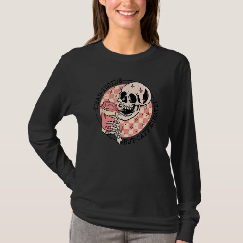 Dead Inside But Caffeinated Skull Iced Coffee Latt T_Shirt