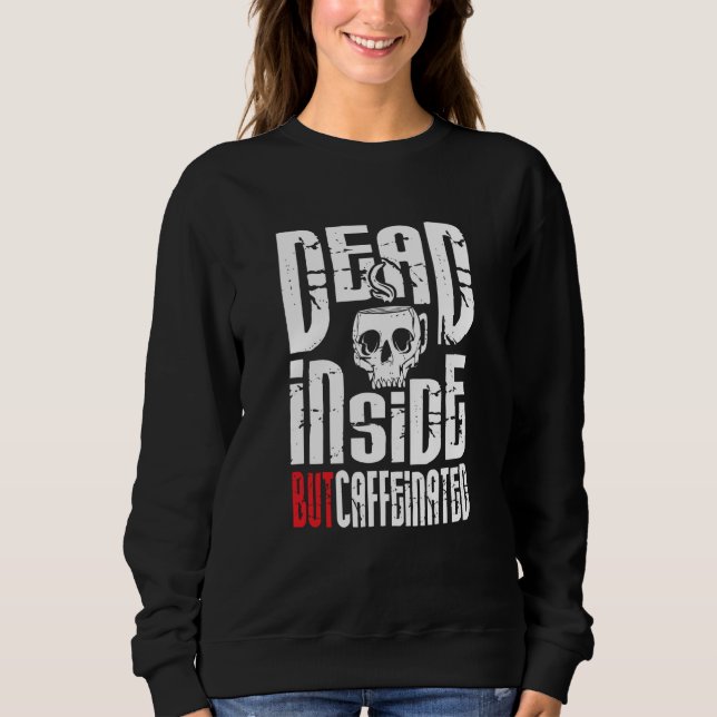 Dead Inside But Caffeinated Skull Mug Coffee Sweatshirt (Front)