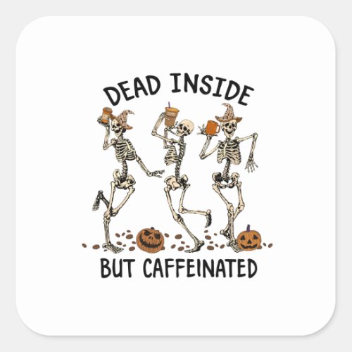 Dead Inside but Caffeinated   Square Sticker