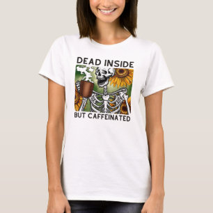 Dead inside but caffeinated T-Shirt