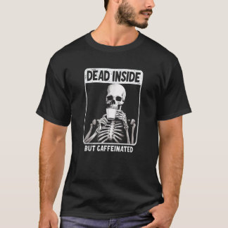 Dead Inside But Caffeinated Unisex Adults Black Sm T-Shirt