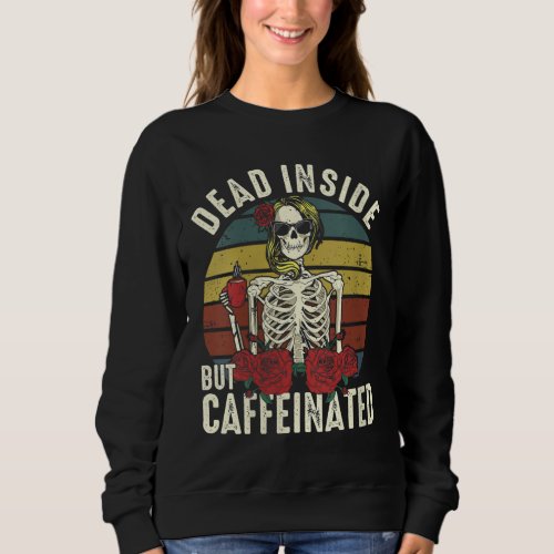 Dead Inside But Caffeinated Vintage Skeleton Drink Sweatshirt