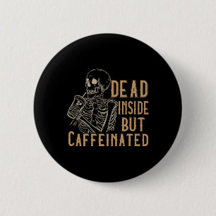 Dead Inside But Caffeinated - Vintage Skeleton Hal Button