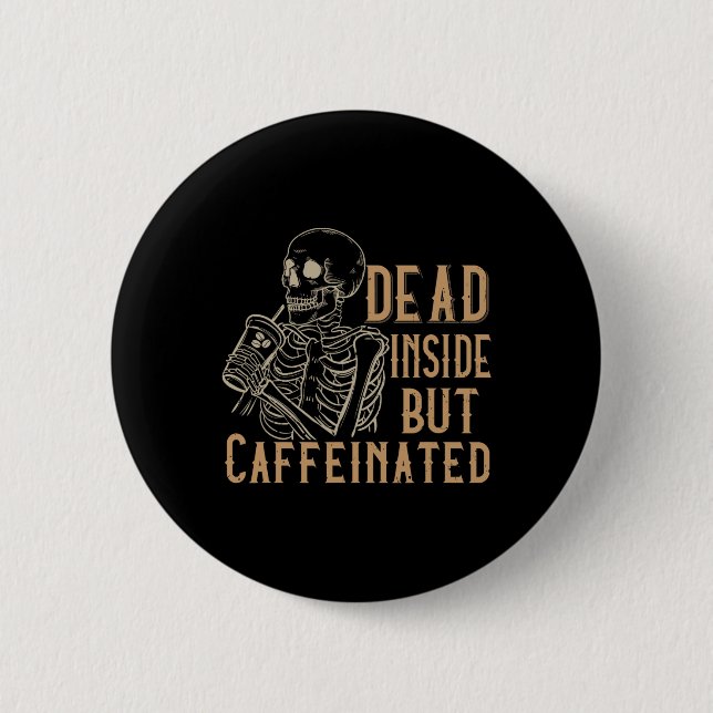 Dead Inside But Caffeinated - Vintage Skeleton Hal Button (Front)