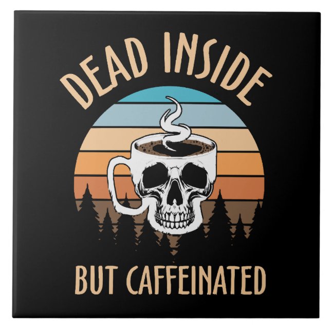 Dead inside but caffinated ceramic tile (Front)