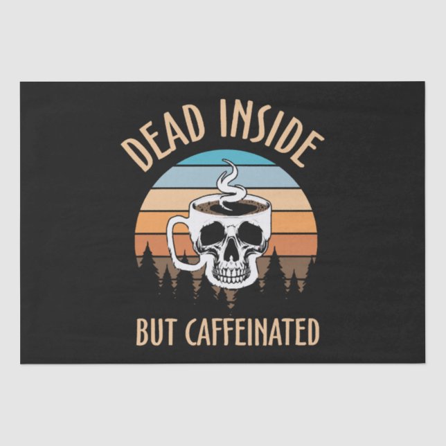 Dead inside but caffinated tissue paper (Front)