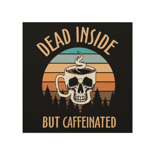 Dead inside but caffinated wood wall art