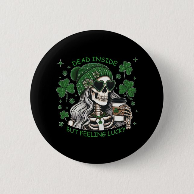 Dead Inside But Feeling Lucky Funny Skeleton St Pa Button (Front)