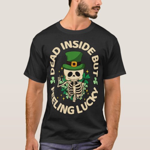 Dead Inside But Feeling Lucky Skeleton Funny St Pa T_Shirt