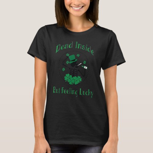 Dead Inside But Feeling Lucky St Patricks Drinking T_Shirt