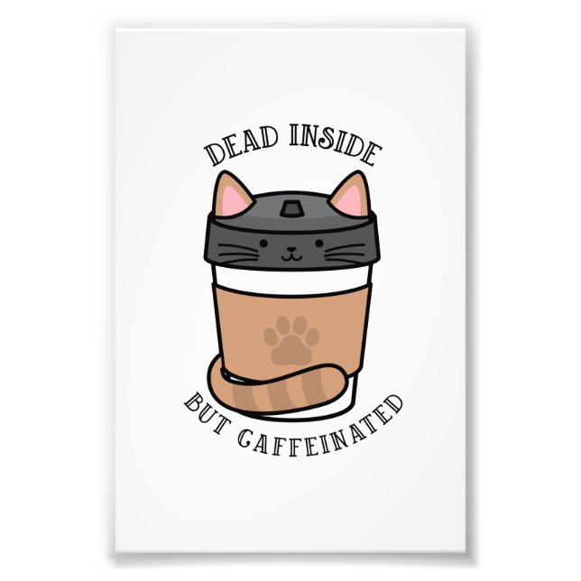 Dead inside but gaffeinated pet cat lover funny qu photo print (Front)