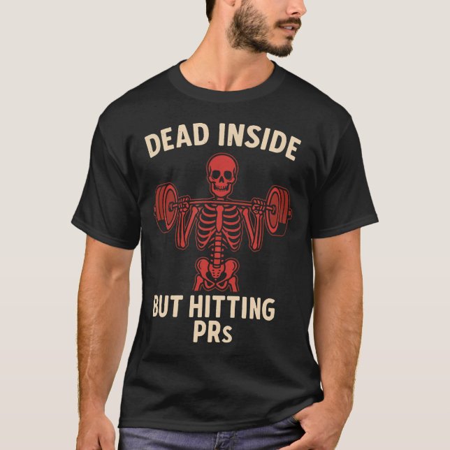 Dead Inside But Hitting Prs Funny Skeleton Gym T-Shirt (Front)
