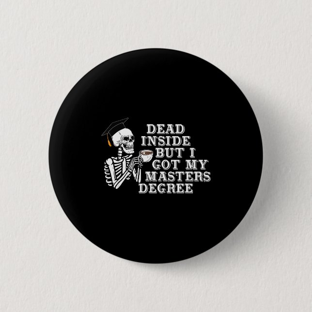 Dead Inside But I Got Master Degree Survivor Gradu Button (Front)
