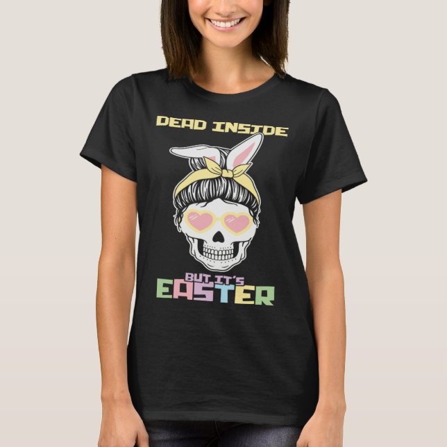 Dead Inside But It s Easter Happy Skeleton Easter  T-Shirt (Front)