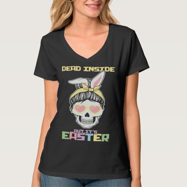 Dead Inside But It s Easter Happy Skeleton Easter  T-Shirt (Front)