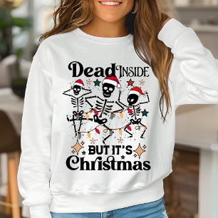 Dead inside but It's Christmas Funny Skeleton Sweatshirt