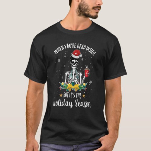 Dead Inside But Its The Holiday Season Skeleton N T_Shirt