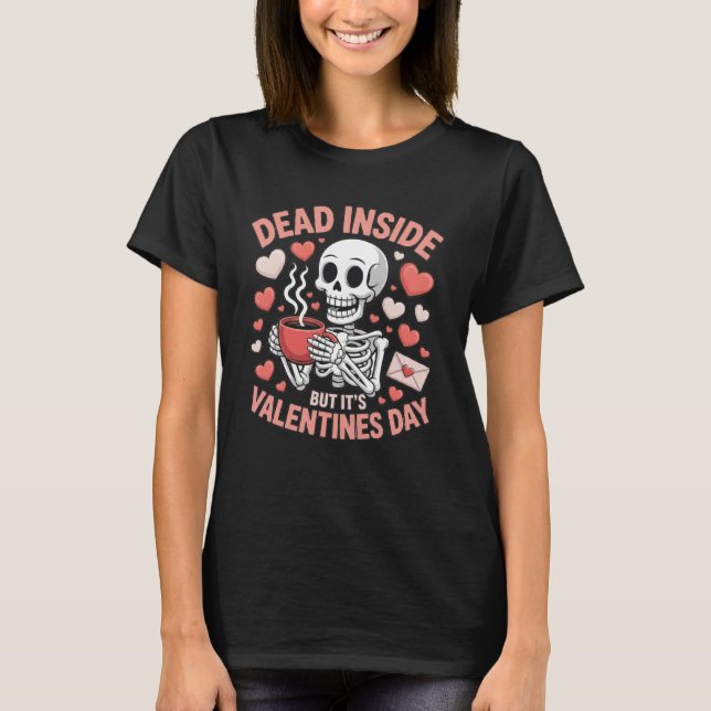Dead Inside But It's Valentines Day Funny Skeleton T-Shirt (Front)