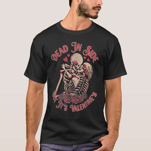 Dead Inside But It's Valentine's Funny Rose Skelet T-Shirt (Front)