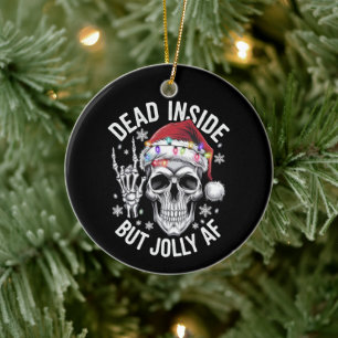Dead Inside But Jolly AF Christmas Gift Skeleton Ceramic Ornament