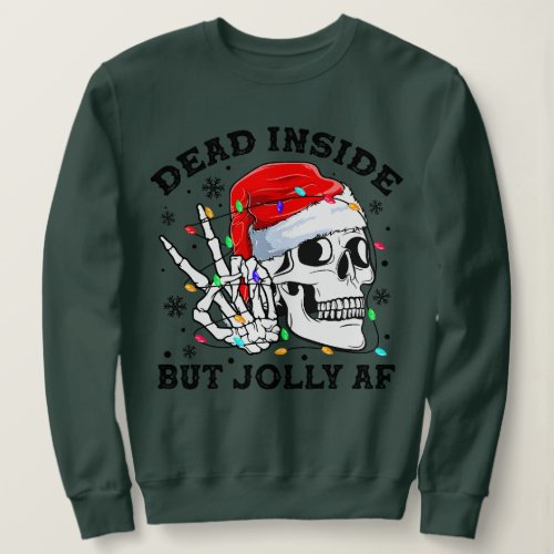 Dead Inside But Jolly AF Funny Christmas Funny Sku Sweatshirt