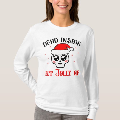 Dead Inside but Jolly AF Funny Christmas Skull T_Shirt