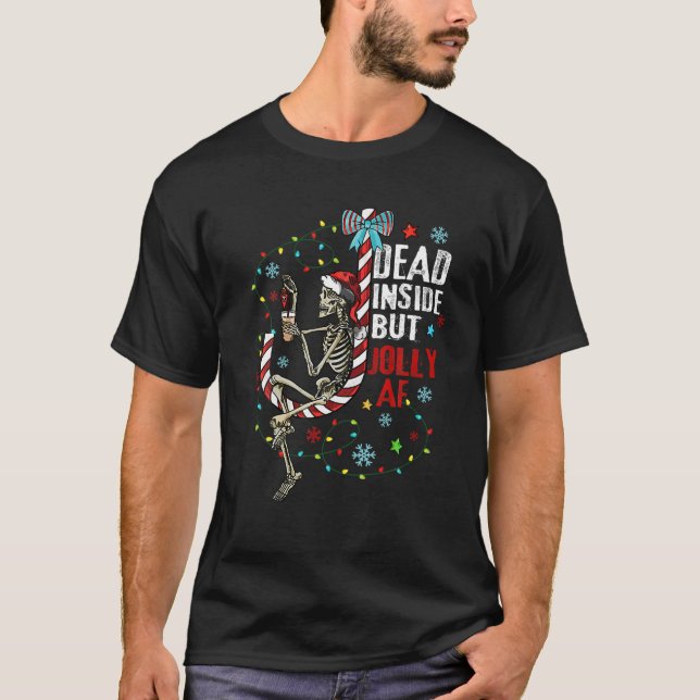 Dead Inside But Jolly AF Funny Skeleton Christmas T-Shirt (Front)