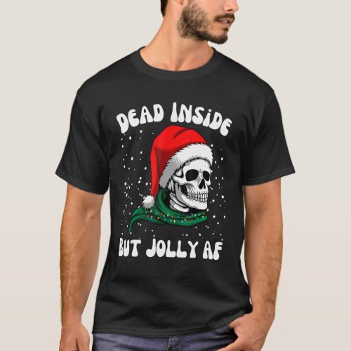 Dead Inside But Jolly AF Skull Santa Light Skeleto T_Shirt