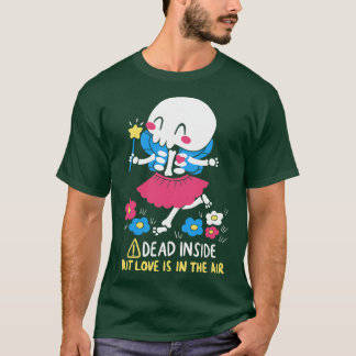 Dead Inside but Love is in the Air T-Shirt