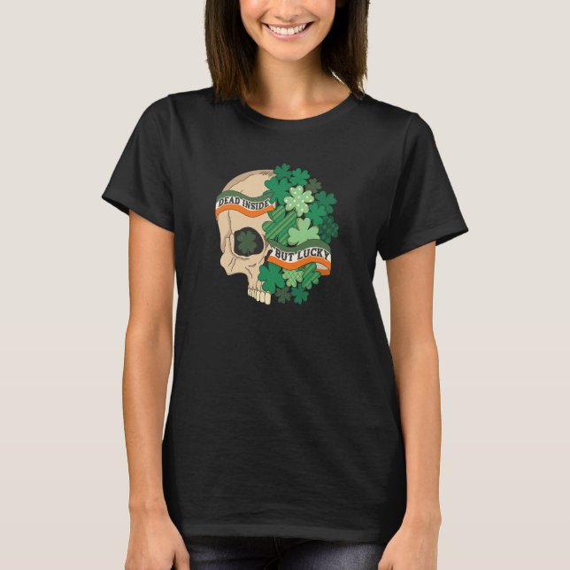 Dead Inside But Lucky Shamrock Skull St Patrick Da T-Shirt (Front)
