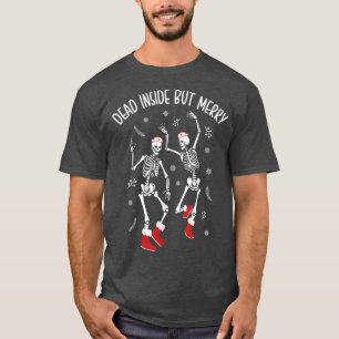 Dead Inside But Merry Funny Dancing Skeleton Chris T-Shirt