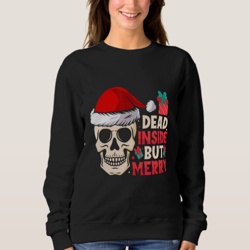 Dead Inside But Merry funny Skeleton Christmas_1 Sweatshirt