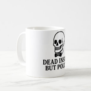 Dead Inside, But Polite Coffee Mug