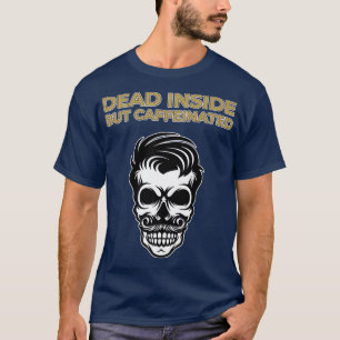 Dead Inside But Still caffeinated Haircut grandpa T-Shirt