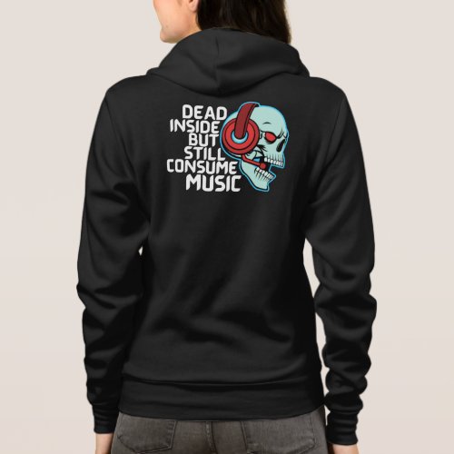 Dead Inside But Still Consume Music Hoodie