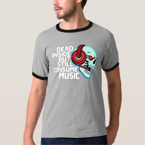 Dead Inside But Still Consume Music T_Shirt