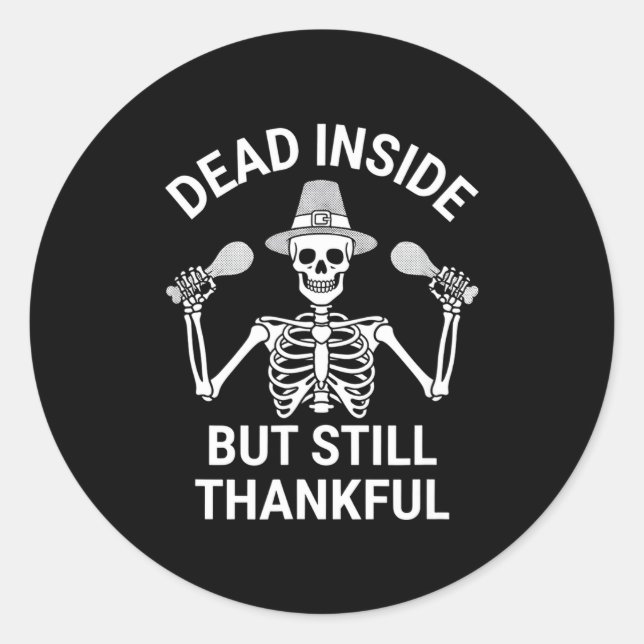 Dead Inside But Still Thankful - Skeleton Hallowee Classic Round Sticker (Front)