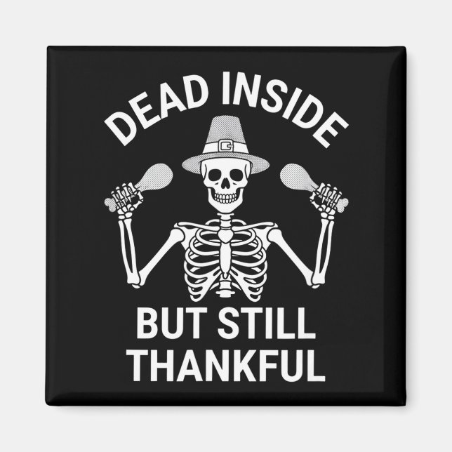 Dead Inside But Still Thankful - Skeleton Hallowee Magnet (Front)