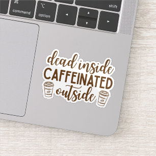 Dead Inside, Caffeinated Outside Sticker