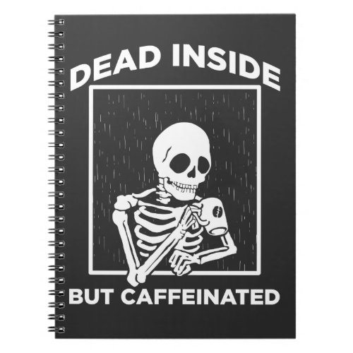 Dead Inside Caffeine Skeleton Coffee Lover Notebook