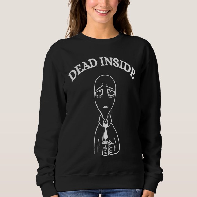 Dead Inside Gothic Emo Depression Sad Sad Sweatshirt (Front)