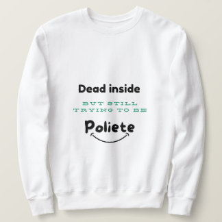 Dead Inside, Polite Outside T-Shirt Sweatshirt