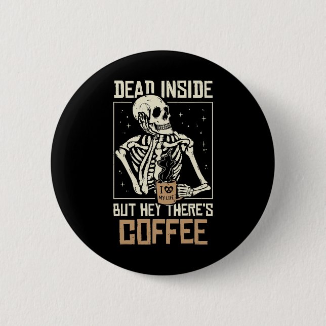 Dead Inside Skeleton Drinking Coffee Funny Hallowe Button (Front)