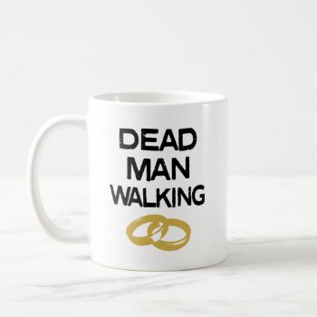 Dead Man Walking Funny Engaged Men Mug by WorksaHeart at Zazzle
