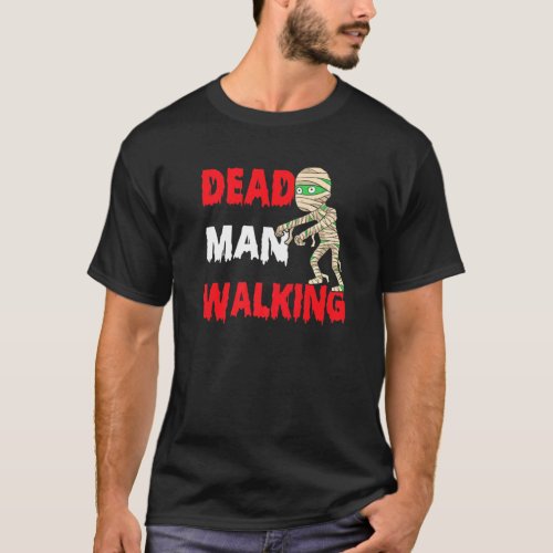 Dead Man Walking Spooky Halloween Mummy Trick Or T T_Shirt