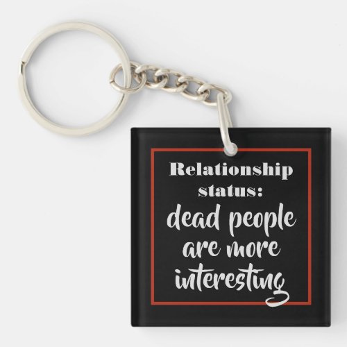 Dead People Are More Interesting Status Joke Keychain