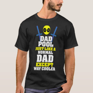 Dead Pool Jusr Like A Normal Dad Expect Way Cooler T-Shirt