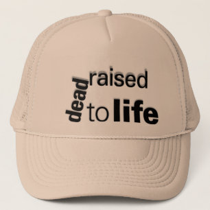dead raised to life trucker hat