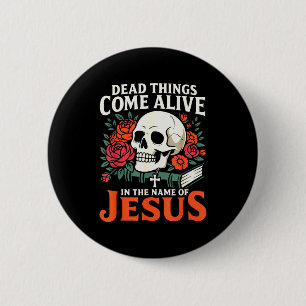 Dead Things Come Alive Name Of Jesus Christian Hal Button